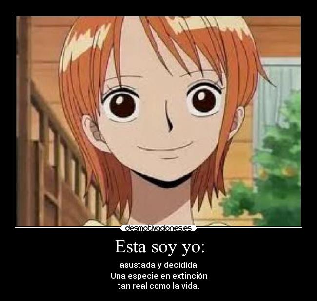 Esta soy yo: - asustada y decidida.
Una especie en extinción
tan real como la vida.