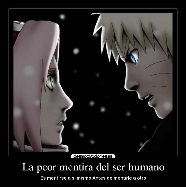 carteles mentira mentirse si mismo otro naruto sakura mentira humano antes desmotivaciones