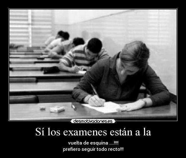 Sí los examenes están a la -