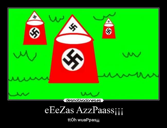 eEeZas AzzPaass¡¡¡ - ttÓh wuaPpas¡¡¡