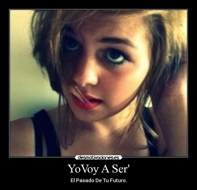 YoVoy A Ser - El Pasado De Tu Futuro.