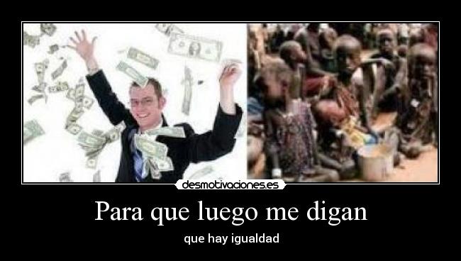 Para que luego me digan - que hay igualdad