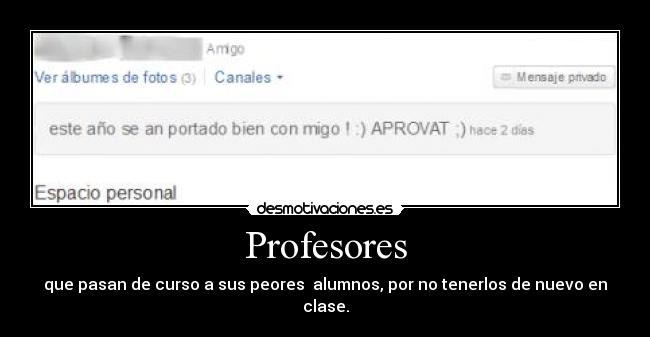 Profesores - que pasan de curso a sus peores alumnos, por no tenerlos de nuevo en clase.