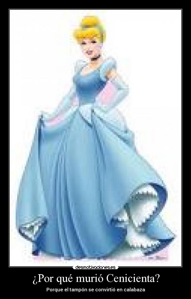 ¿Por qué murió Cenicienta? - Porque el tampón se convirtió en calabaza