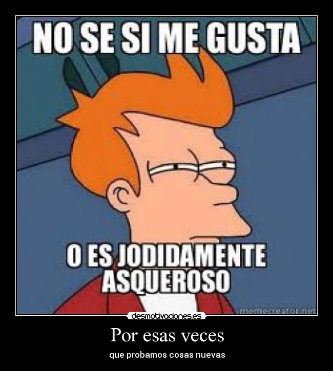 Por esas veces - que probamos cosas nuevas