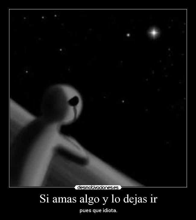 Si amas algo y lo dejas ir -