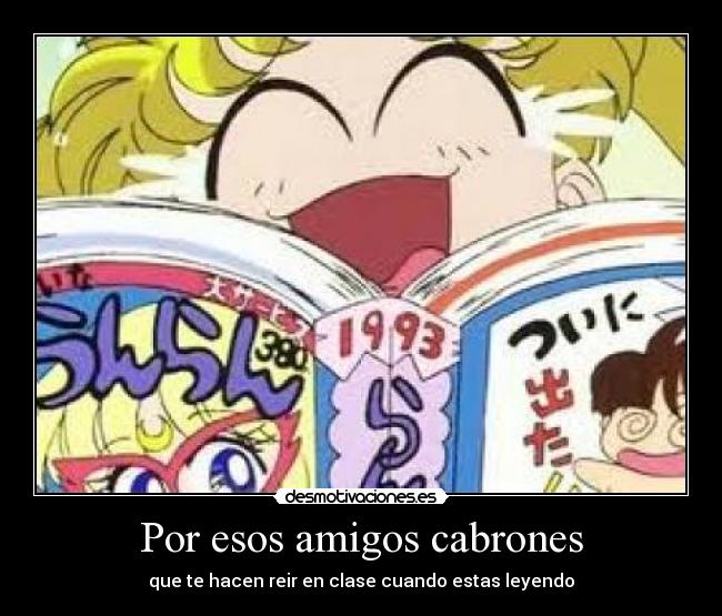 Por esos amigos cabrones -
