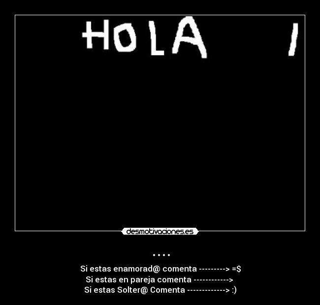 .... - Si estas enamorad@ comenta ---------> =$
Si estas en pareja comenta ------------> ♥
Si estas Solter@ Comenta -------------> :)