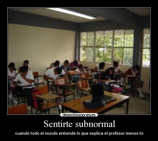 Sentirte subnormal -