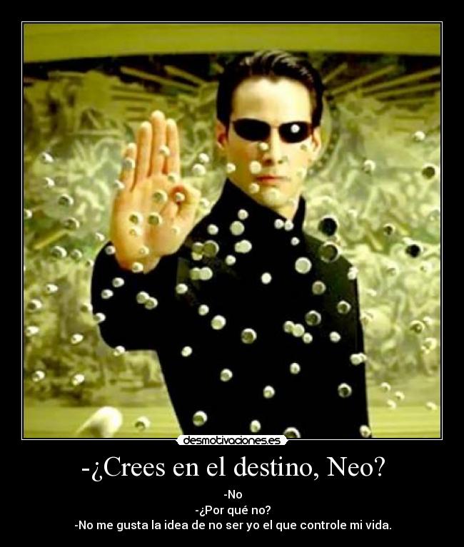 -¿Crees en el destino, Neo? -