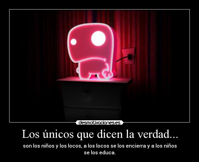 Los únicos que dicen la verdad... - 