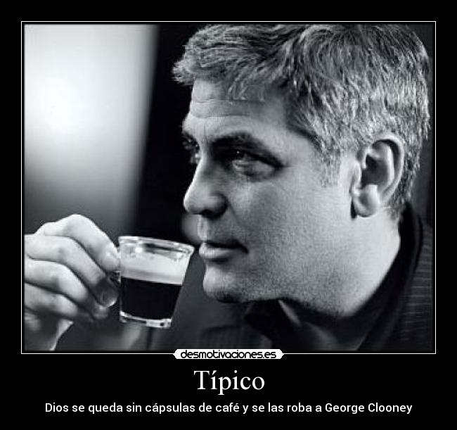 Típico - Dios se queda sin cápsulas de café y se las roba a George Clooney