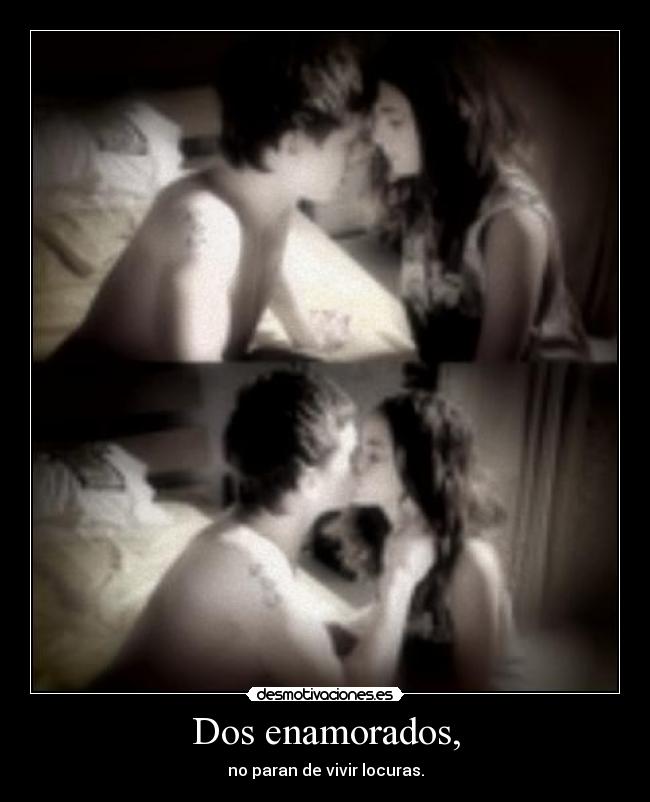Dos enamorados, - no paran de vivir locuras.