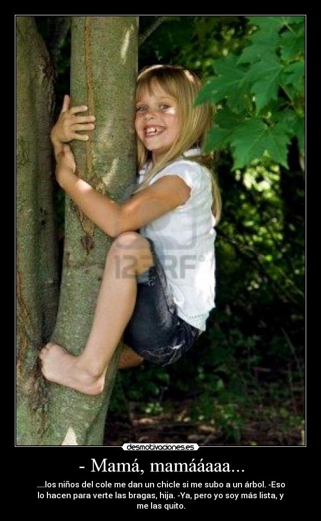 - Mamá, mamááaaa... -