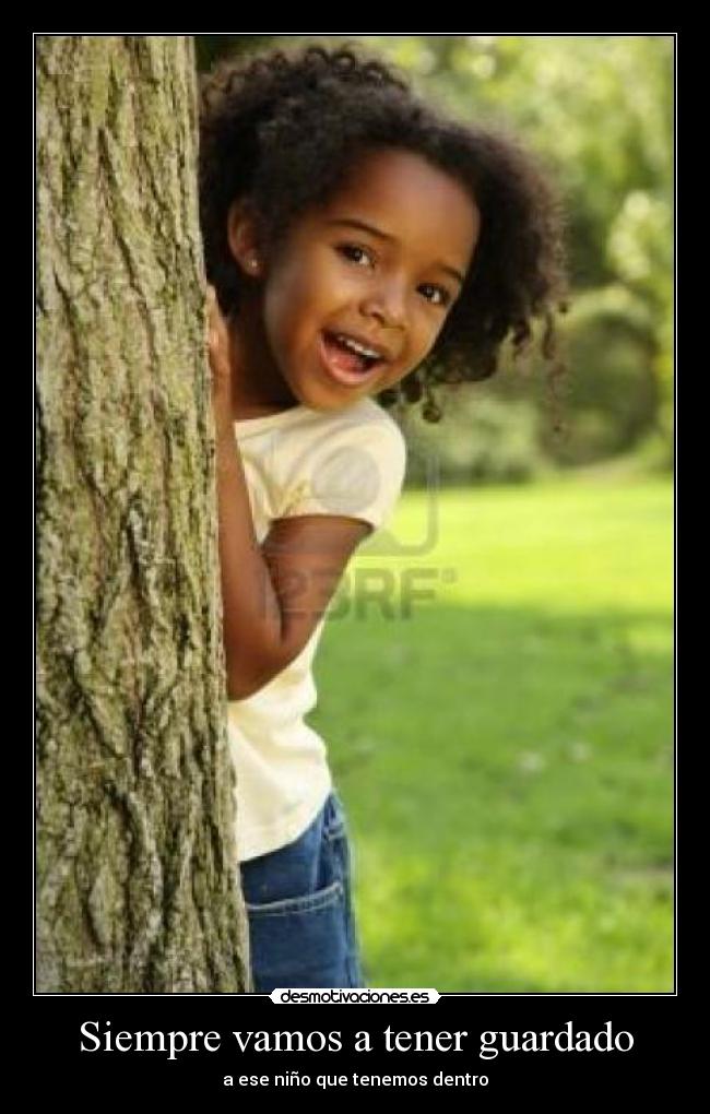 Siempre vamos a tener guardado - a ese niño que tenemos dentro