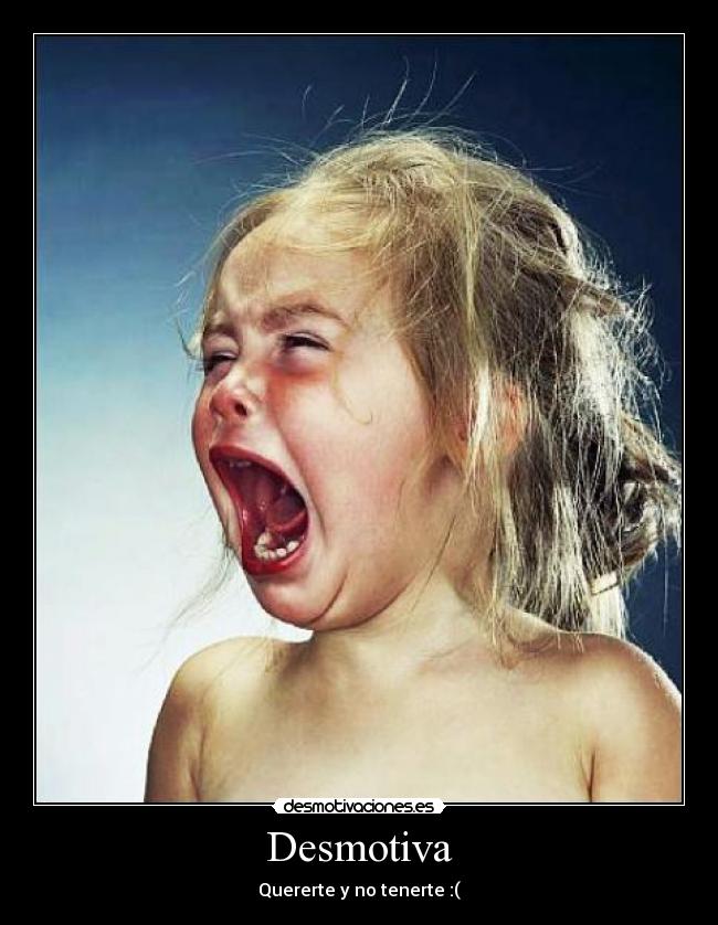 Desmotiva - Quererte y no tenerte :(