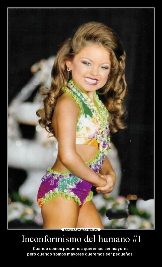 Inconformismo del humano #1 - Cuando somos pequeños queremos ser mayores,
pero cuando somos mayores queremos ser pequeños...