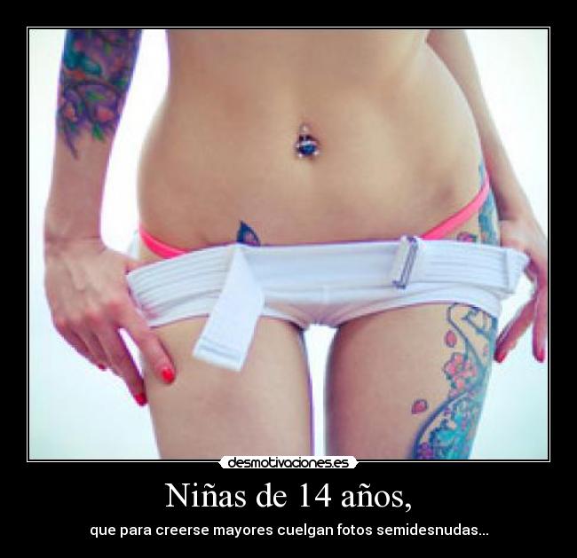 Niñas de 14 años, - que para creerse mayores cuelgan fotos semidesnudas...