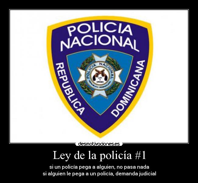 Ley de la policía #1 - si un policía pega a alguien, no pasa nada
si alguien le pega a un policía, demanda judicial