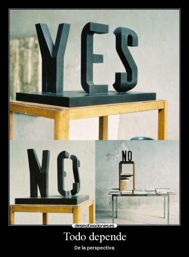Todo depende - De la perspectiva.