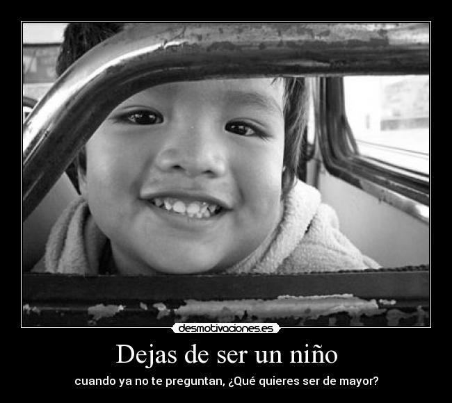 carteles dejas ser nino cuando preguntan que quieres ser mayor desmotivaciones