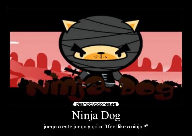 Ninja Dog - juega a este juego y grita I feel like a ninja!!!