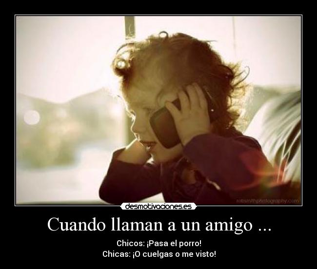 Cuando llaman a un amigo ... -