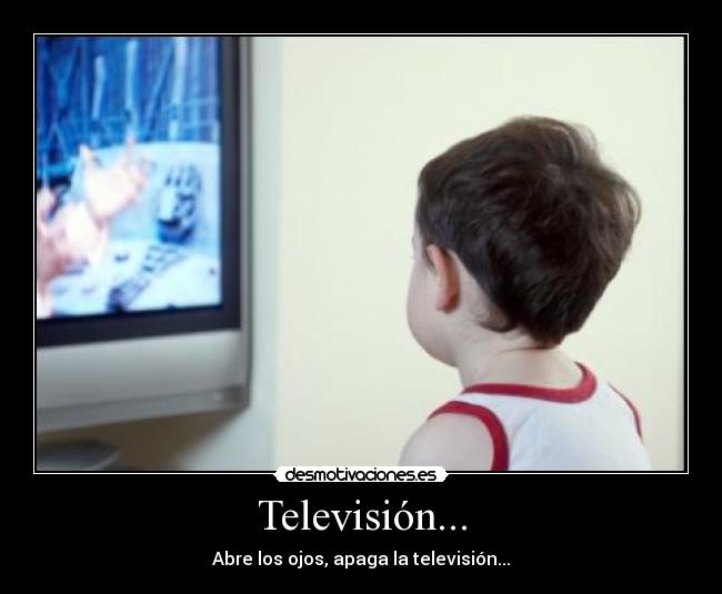 Televisión... - Abre los ojos, apaga la televisión...