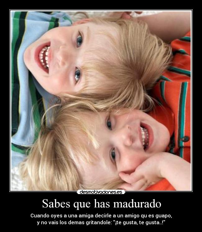 Sabes que has madurado - 
