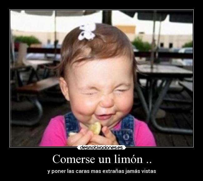 Comerse un limón .. - y poner las caras mas extrañas jamás vistas