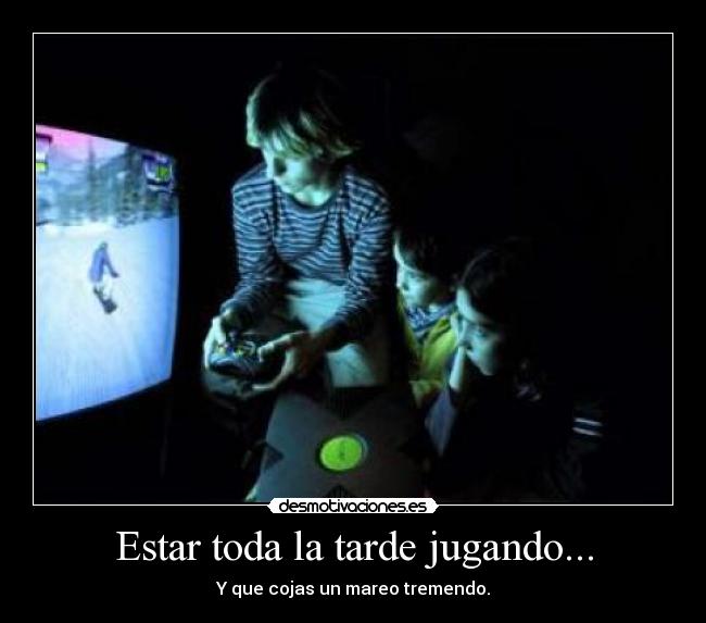 Estar toda la tarde jugando... - 