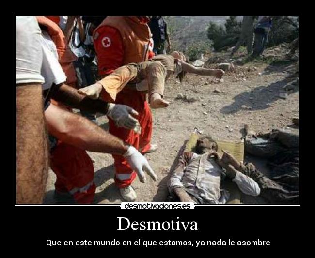 Desmotiva - Que en este mundo en el que estamos, ya nada le asombre