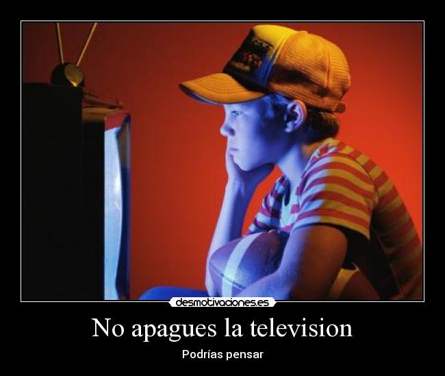 No apagues la television - 