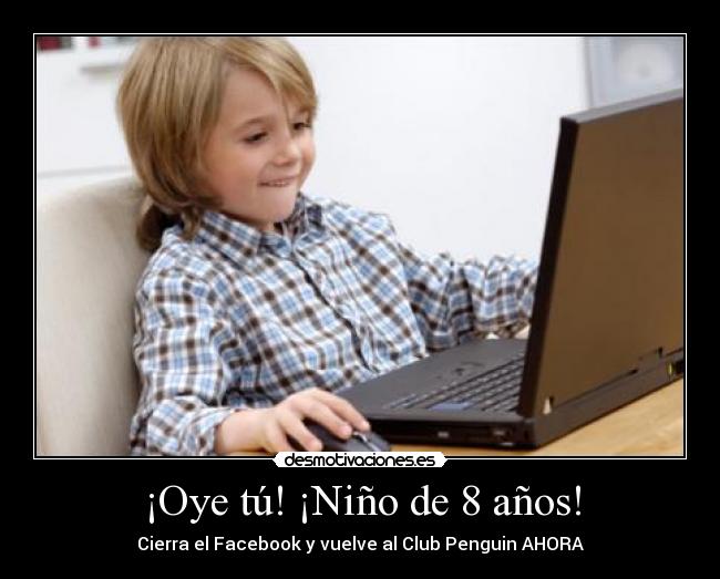 ¡Oye tú! ¡Niño de 8 años! - 