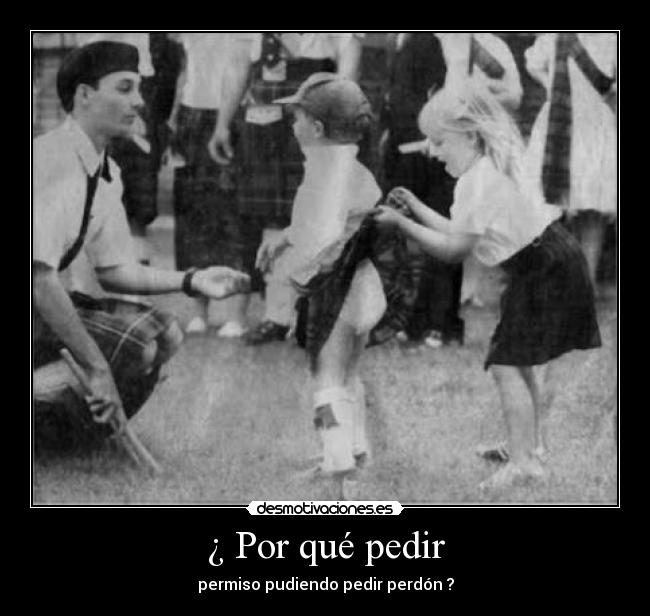 ¿ Por qué pedir - permiso pudiendo pedir perdón ?