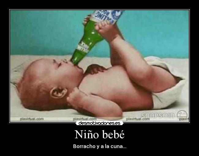 Niño bebé - Borracho y a la cuna...