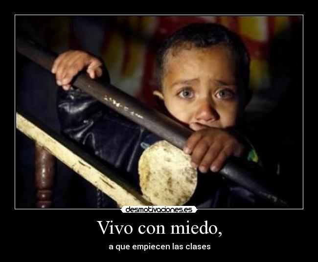 Vivo con miedo, - a que empiecen las clases