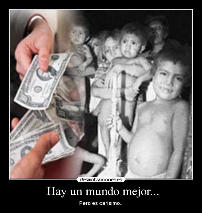 Hay un mundo mejor... - Pero es carisimo...