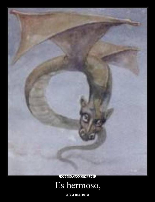 Es hermoso, - a su manera