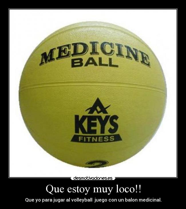 Que estoy muy loco!! -