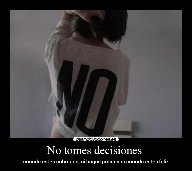 No tomes decisiones  - 