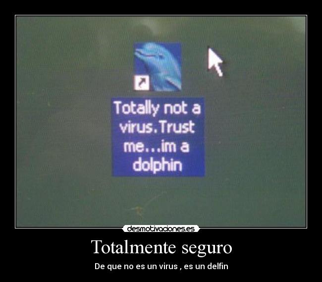 Totalmente seguro - De que no es un virus , es un delfin