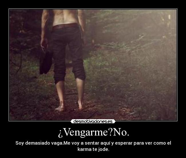 ¿Vengarme?No. - 