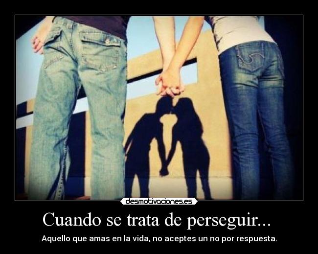 Cuando se trata de perseguir...  - 