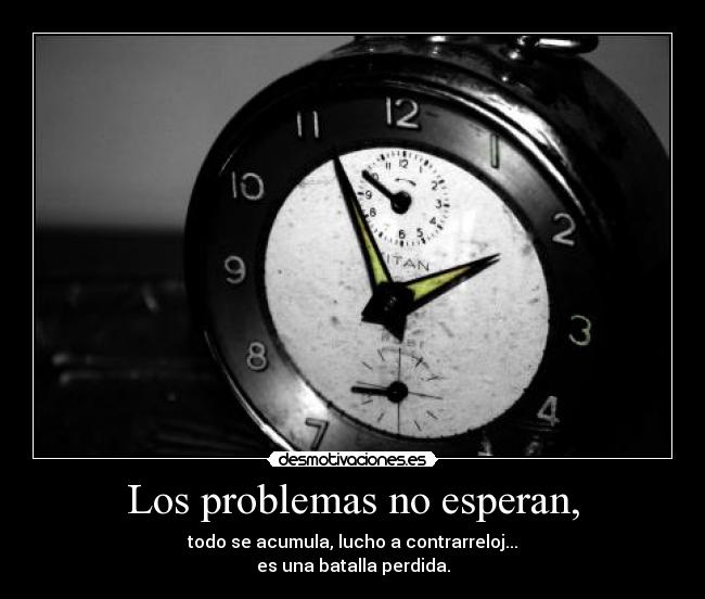 Los problemas no esperan, - 