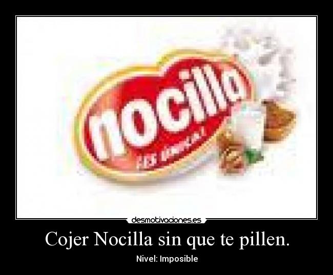 Cojer Nocilla sin que te pillen. - Nivel: Imposible