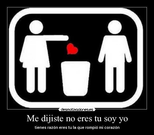 Me dijiste no eres tu soy yo -