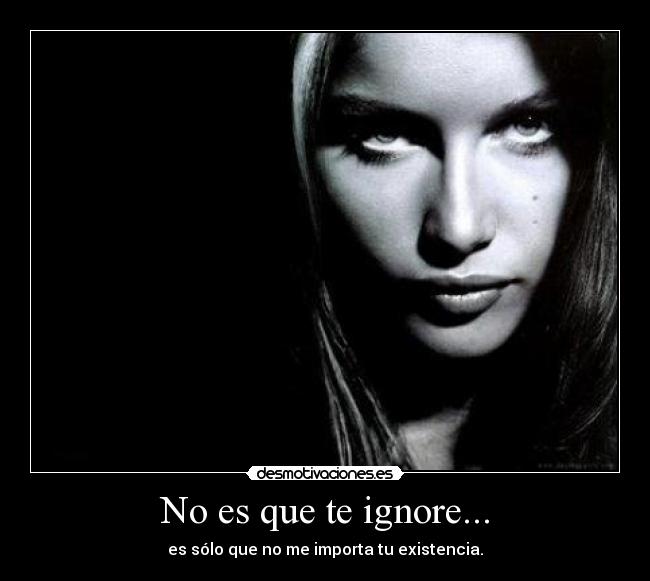 No es que te ignore... - 