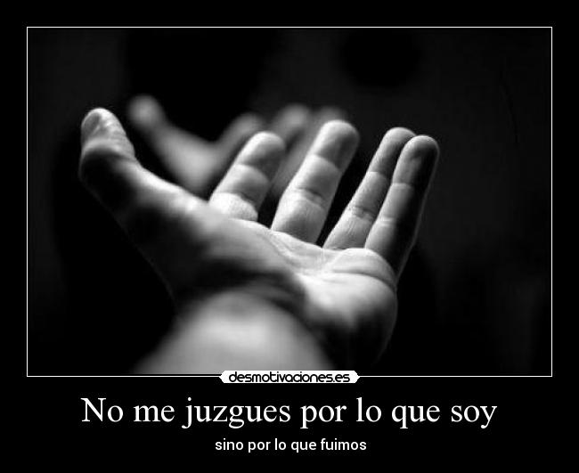 No me juzgues por lo que soy - 