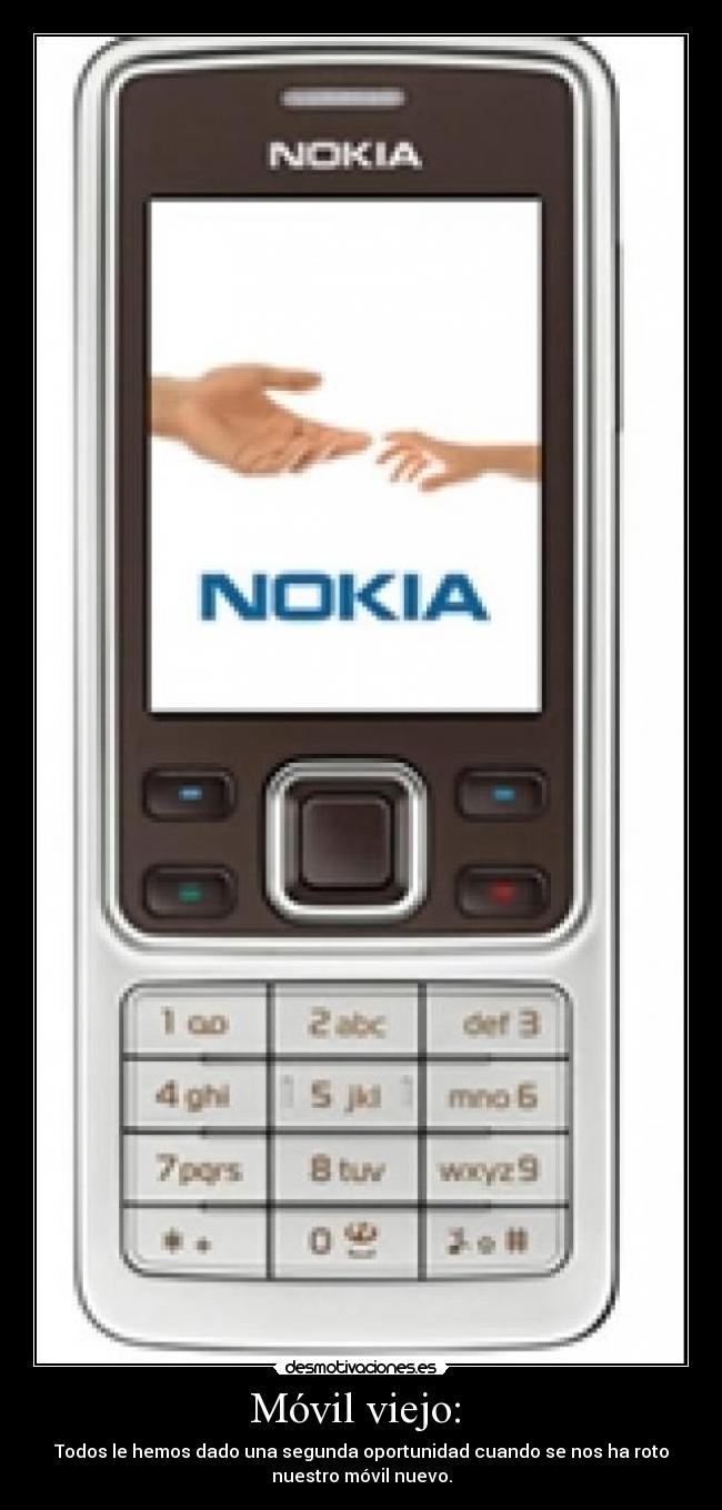 Móvil viejo: - Todos le hemos dado una segunda oportunidad cuando se nos ha roto
nuestro móvil nuevo.